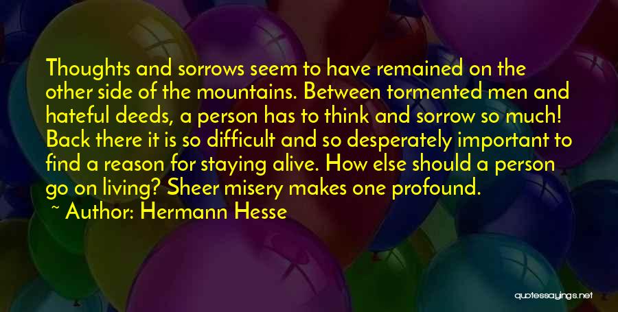 Hermann Hesse Quotes: Thoughts And Sorrows Seem To Have Remained On The Other Side Of The Mountains. Between Tormented Men And Hateful Deeds,