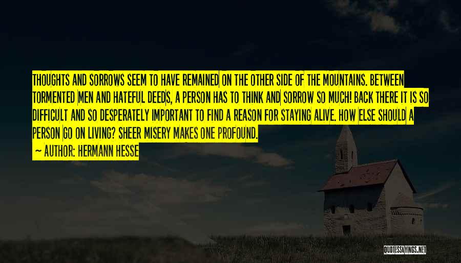 Hermann Hesse Quotes: Thoughts And Sorrows Seem To Have Remained On The Other Side Of The Mountains. Between Tormented Men And Hateful Deeds,