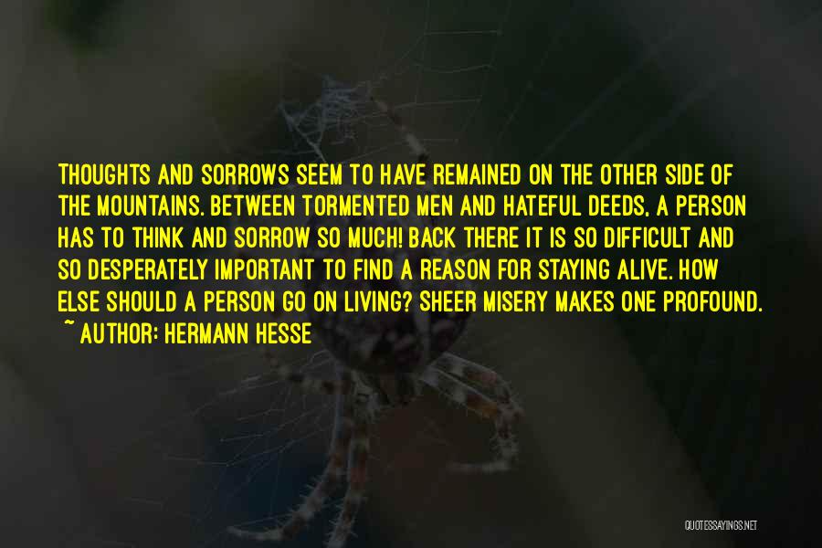 Hermann Hesse Quotes: Thoughts And Sorrows Seem To Have Remained On The Other Side Of The Mountains. Between Tormented Men And Hateful Deeds,