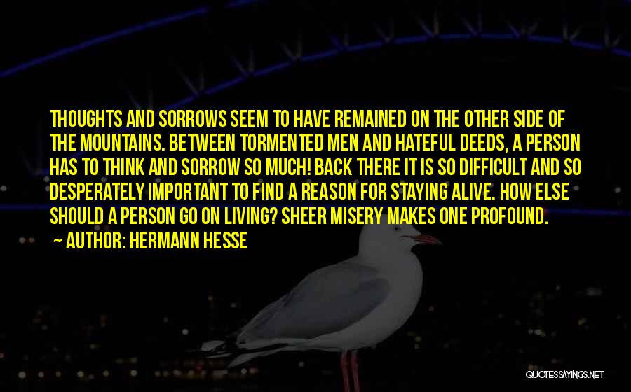 Hermann Hesse Quotes: Thoughts And Sorrows Seem To Have Remained On The Other Side Of The Mountains. Between Tormented Men And Hateful Deeds,