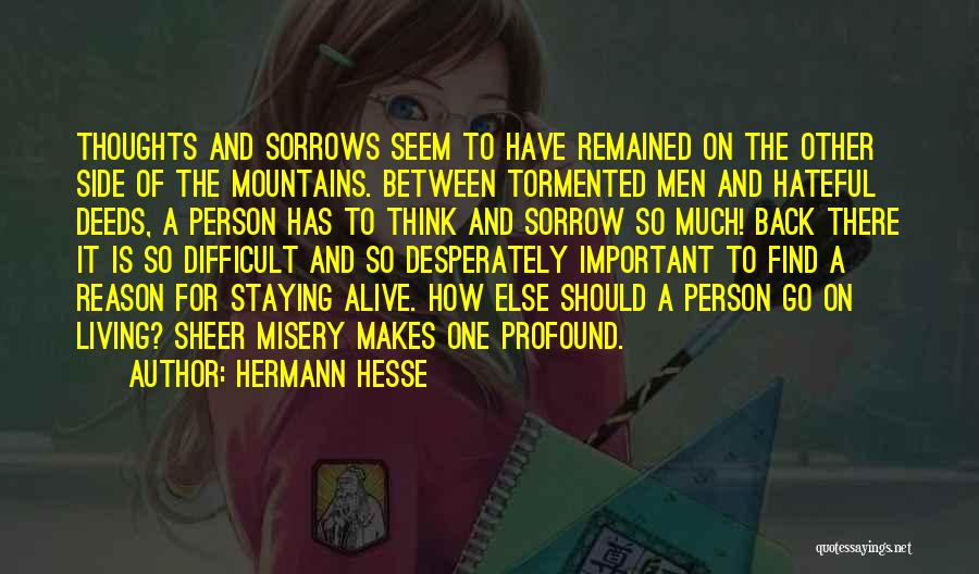 Hermann Hesse Quotes: Thoughts And Sorrows Seem To Have Remained On The Other Side Of The Mountains. Between Tormented Men And Hateful Deeds,