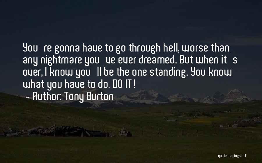 Tony Burton Quotes: You're Gonna Have To Go Through Hell, Worse Than Any Nightmare You've Ever Dreamed. But When It's Over, I Know