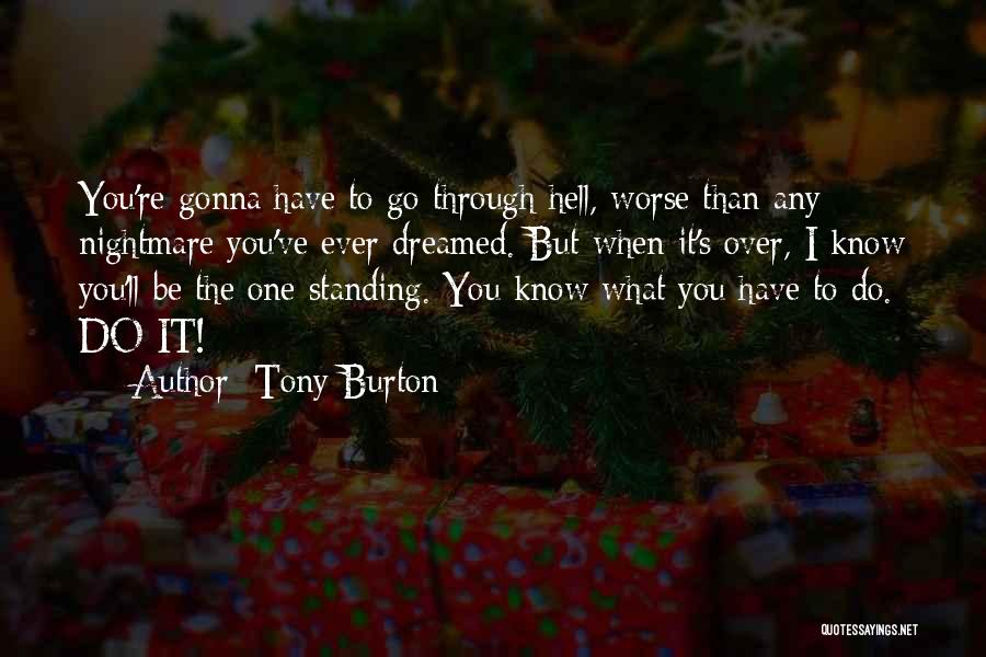 Tony Burton Quotes: You're Gonna Have To Go Through Hell, Worse Than Any Nightmare You've Ever Dreamed. But When It's Over, I Know