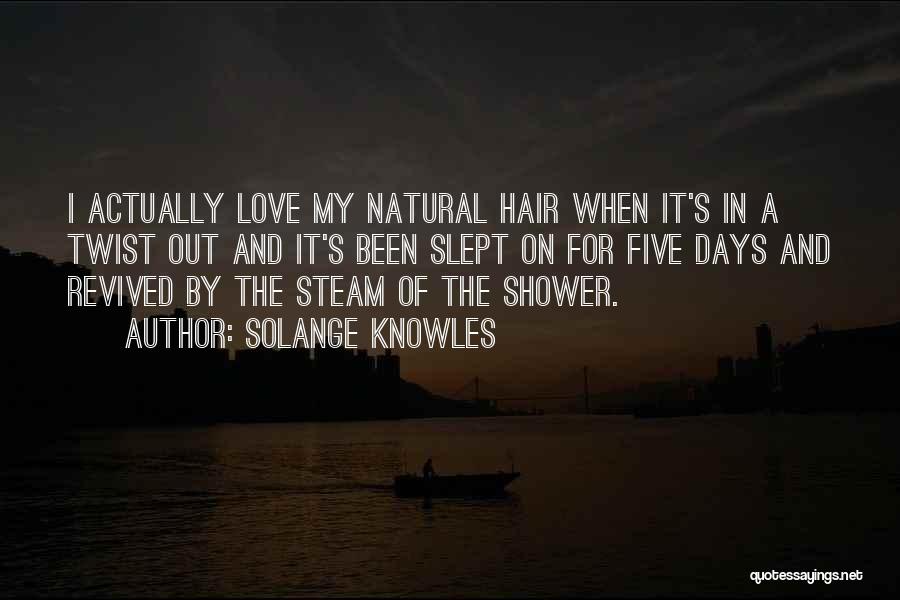 Solange Knowles Quotes: I Actually Love My Natural Hair When It's In A Twist Out And It's Been Slept On For Five Days