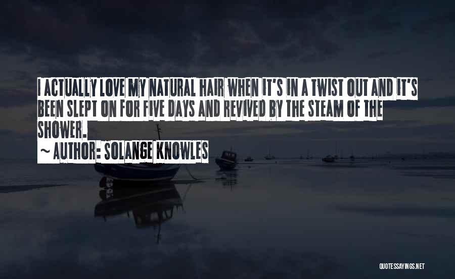 Solange Knowles Quotes: I Actually Love My Natural Hair When It's In A Twist Out And It's Been Slept On For Five Days