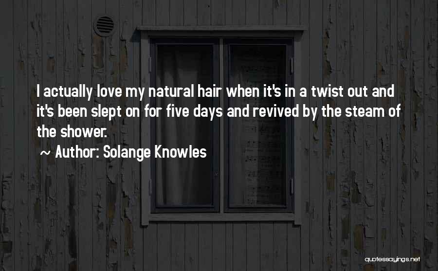 Solange Knowles Quotes: I Actually Love My Natural Hair When It's In A Twist Out And It's Been Slept On For Five Days
