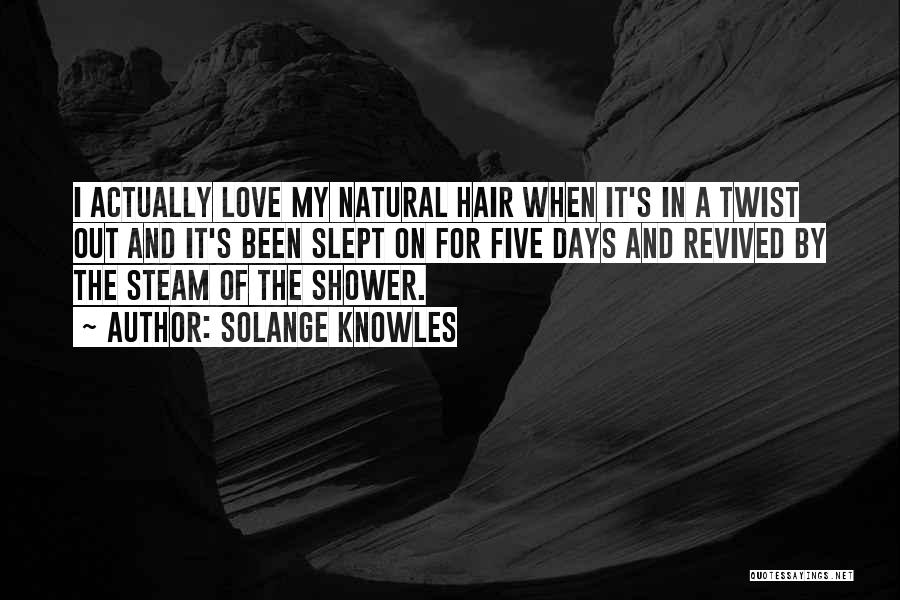 Solange Knowles Quotes: I Actually Love My Natural Hair When It's In A Twist Out And It's Been Slept On For Five Days