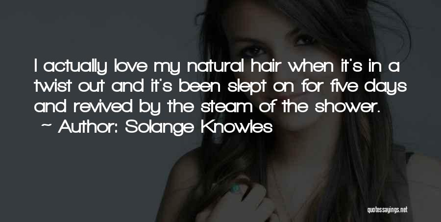 Solange Knowles Quotes: I Actually Love My Natural Hair When It's In A Twist Out And It's Been Slept On For Five Days