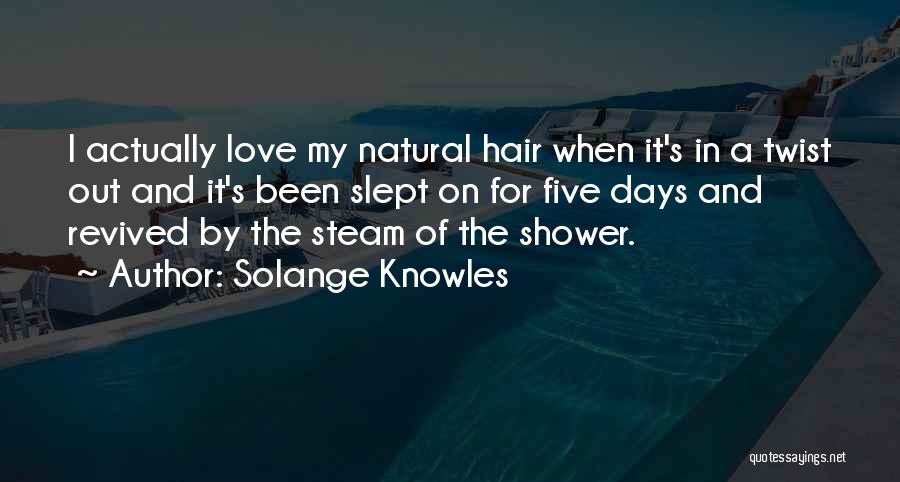 Solange Knowles Quotes: I Actually Love My Natural Hair When It's In A Twist Out And It's Been Slept On For Five Days
