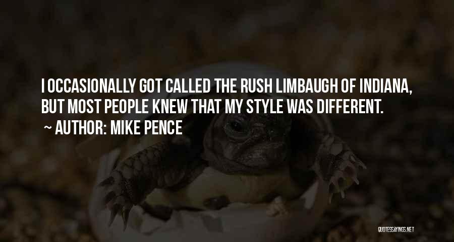 Mike Pence Quotes: I Occasionally Got Called The Rush Limbaugh Of Indiana, But Most People Knew That My Style Was Different.