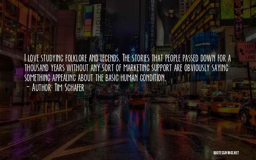 Tim Schafer Quotes: I Love Studying Folklore And Legends. The Stories That People Passed Down For A Thousand Years Without Any Sort Of