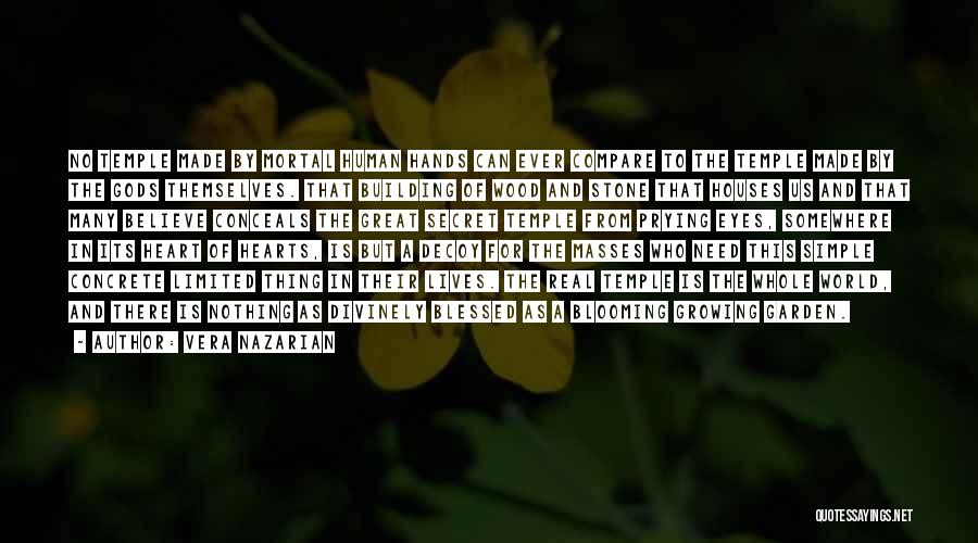 Vera Nazarian Quotes: No Temple Made By Mortal Human Hands Can Ever Compare To The Temple Made By The Gods Themselves. That Building