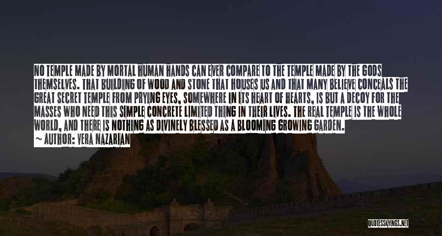 Vera Nazarian Quotes: No Temple Made By Mortal Human Hands Can Ever Compare To The Temple Made By The Gods Themselves. That Building