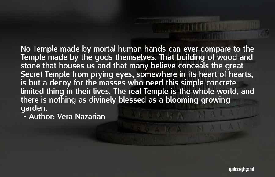 Vera Nazarian Quotes: No Temple Made By Mortal Human Hands Can Ever Compare To The Temple Made By The Gods Themselves. That Building
