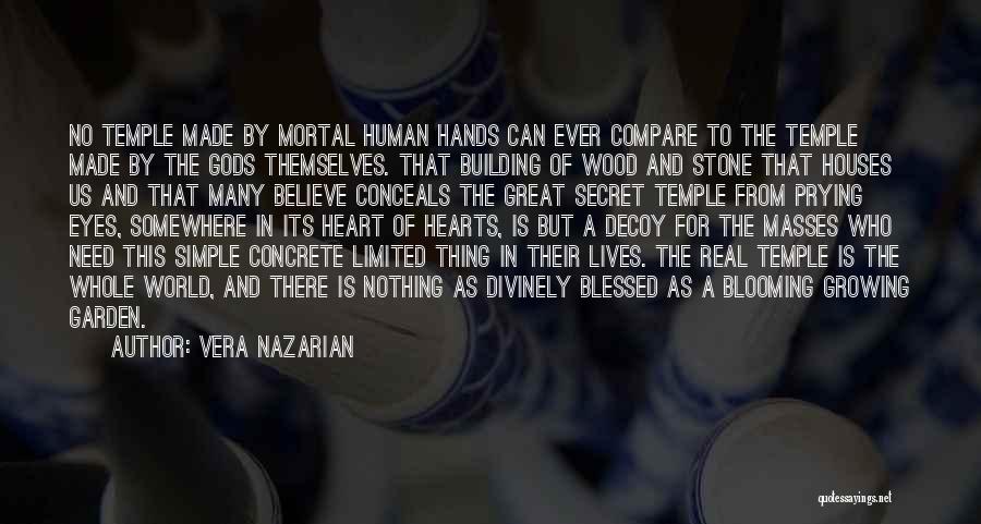 Vera Nazarian Quotes: No Temple Made By Mortal Human Hands Can Ever Compare To The Temple Made By The Gods Themselves. That Building