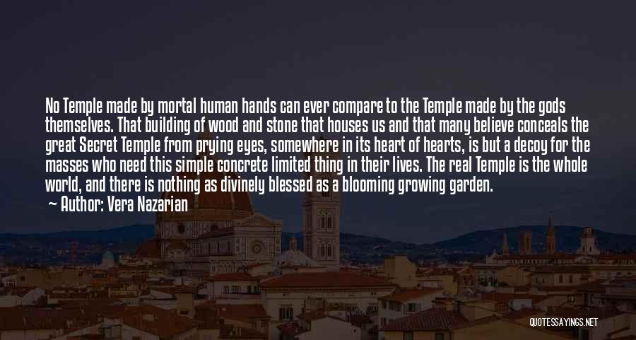 Vera Nazarian Quotes: No Temple Made By Mortal Human Hands Can Ever Compare To The Temple Made By The Gods Themselves. That Building