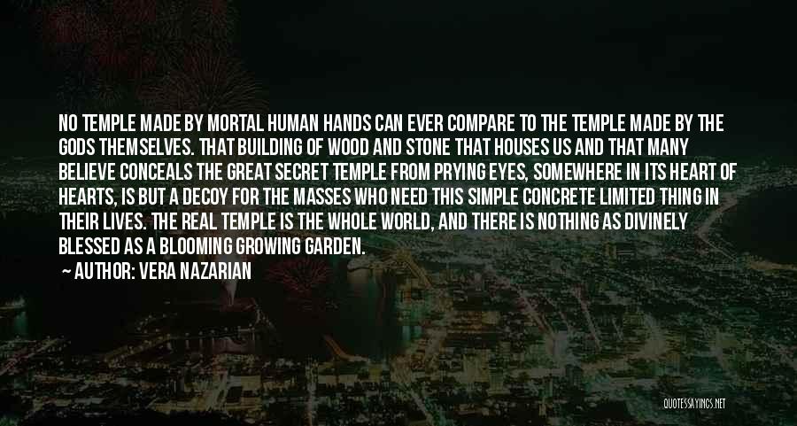 Vera Nazarian Quotes: No Temple Made By Mortal Human Hands Can Ever Compare To The Temple Made By The Gods Themselves. That Building