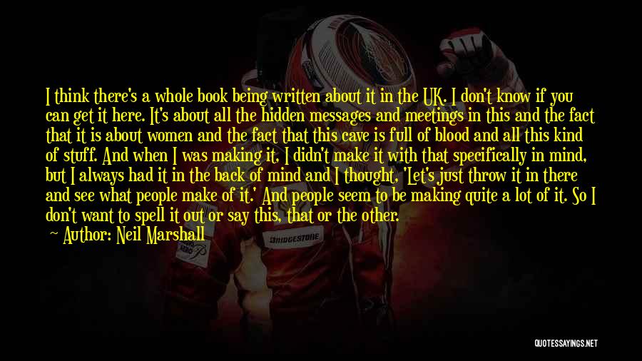 Neil Marshall Quotes: I Think There's A Whole Book Being Written About It In The Uk. I Don't Know If You Can Get
