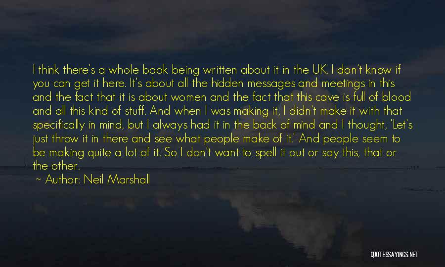 Neil Marshall Quotes: I Think There's A Whole Book Being Written About It In The Uk. I Don't Know If You Can Get