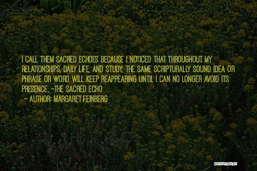 Margaret Feinberg Quotes: I Call Them Sacred Echoes Because I Noticed That Throughout My Relationships, Daily Life, And Study, The Same Scripturally Sound