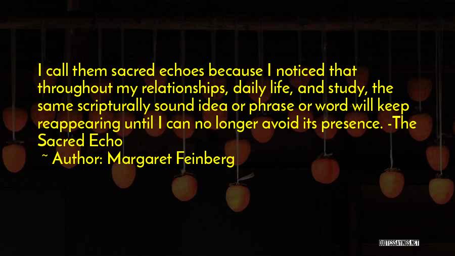 Margaret Feinberg Quotes: I Call Them Sacred Echoes Because I Noticed That Throughout My Relationships, Daily Life, And Study, The Same Scripturally Sound