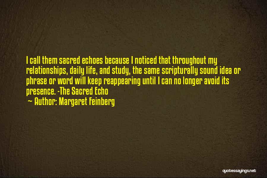 Margaret Feinberg Quotes: I Call Them Sacred Echoes Because I Noticed That Throughout My Relationships, Daily Life, And Study, The Same Scripturally Sound