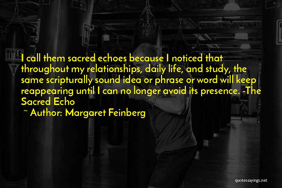 Margaret Feinberg Quotes: I Call Them Sacred Echoes Because I Noticed That Throughout My Relationships, Daily Life, And Study, The Same Scripturally Sound