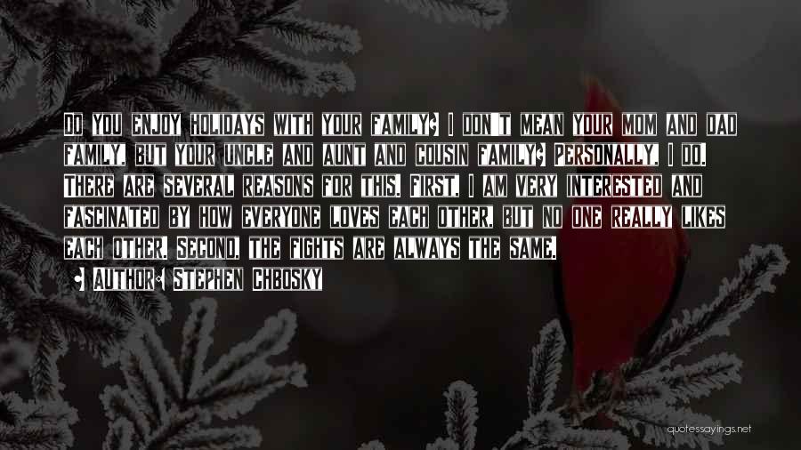 Stephen Chbosky Quotes: Do You Enjoy Holidays With Your Family? I Don't Mean Your Mom And Dad Family, But Your Uncle And Aunt