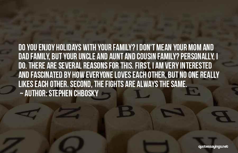Stephen Chbosky Quotes: Do You Enjoy Holidays With Your Family? I Don't Mean Your Mom And Dad Family, But Your Uncle And Aunt