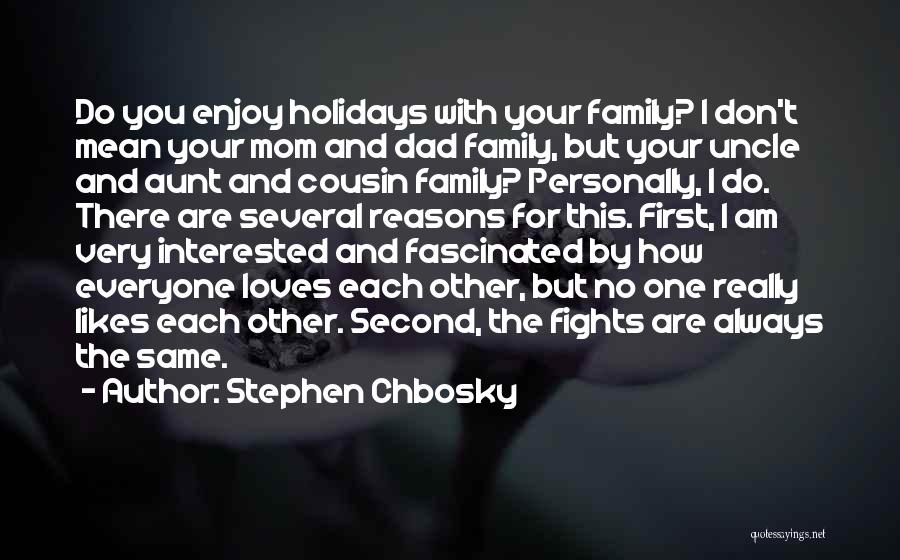 Stephen Chbosky Quotes: Do You Enjoy Holidays With Your Family? I Don't Mean Your Mom And Dad Family, But Your Uncle And Aunt