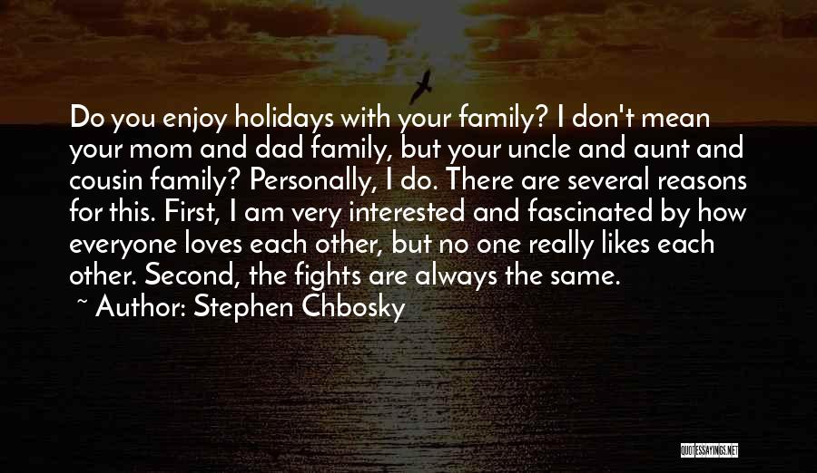 Stephen Chbosky Quotes: Do You Enjoy Holidays With Your Family? I Don't Mean Your Mom And Dad Family, But Your Uncle And Aunt