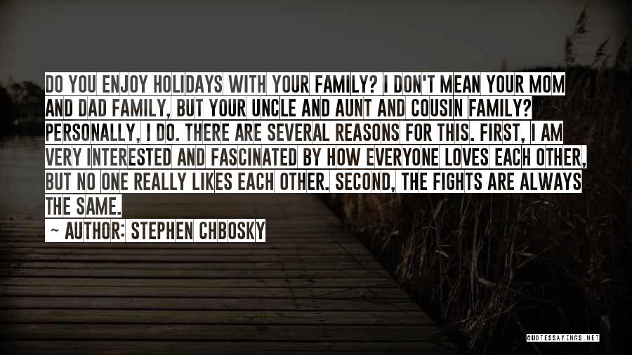 Stephen Chbosky Quotes: Do You Enjoy Holidays With Your Family? I Don't Mean Your Mom And Dad Family, But Your Uncle And Aunt