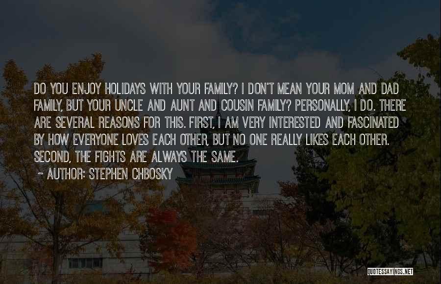 Stephen Chbosky Quotes: Do You Enjoy Holidays With Your Family? I Don't Mean Your Mom And Dad Family, But Your Uncle And Aunt