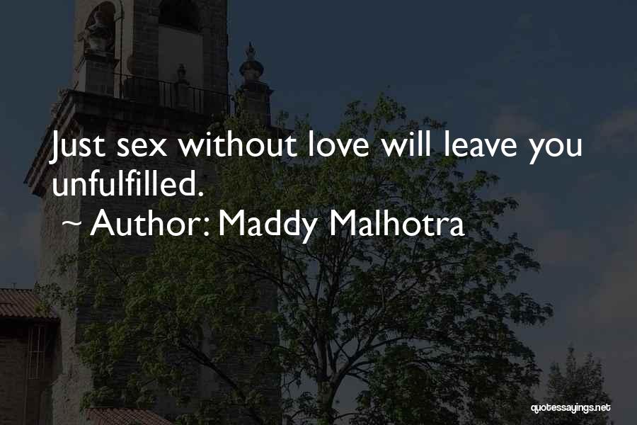 Maddy Malhotra Quotes: Just Sex Without Love Will Leave You Unfulfilled.