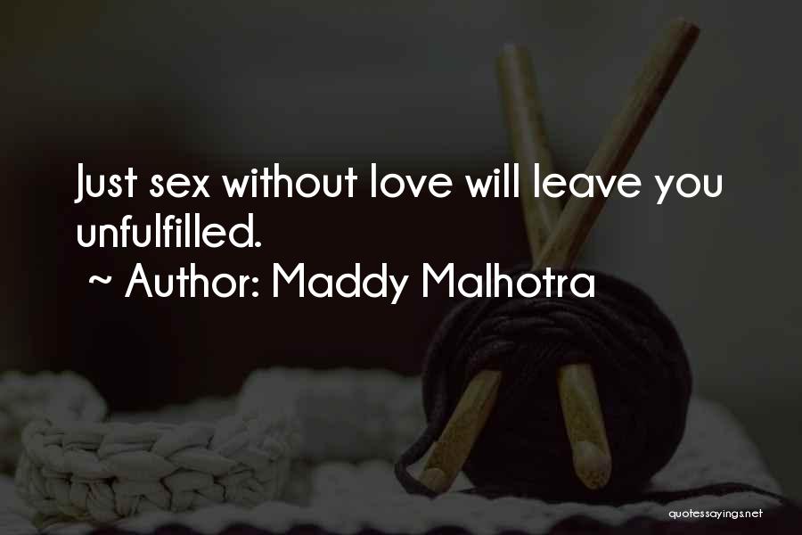 Maddy Malhotra Quotes: Just Sex Without Love Will Leave You Unfulfilled.