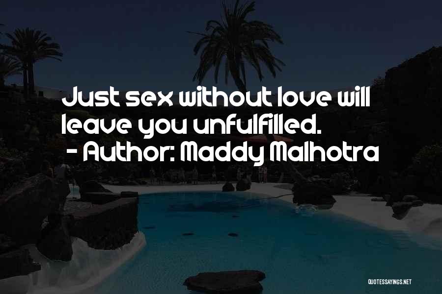 Maddy Malhotra Quotes: Just Sex Without Love Will Leave You Unfulfilled.