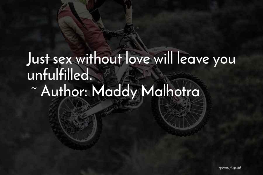 Maddy Malhotra Quotes: Just Sex Without Love Will Leave You Unfulfilled.