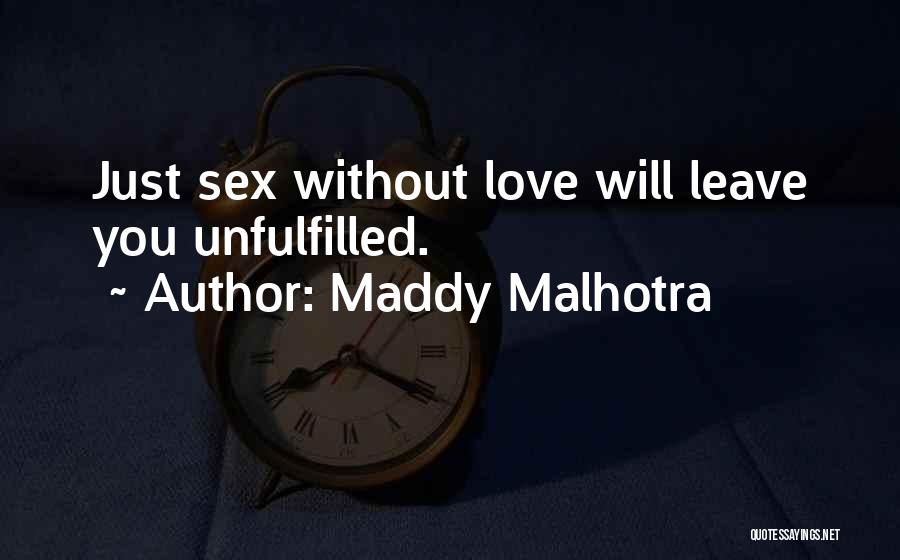 Maddy Malhotra Quotes: Just Sex Without Love Will Leave You Unfulfilled.