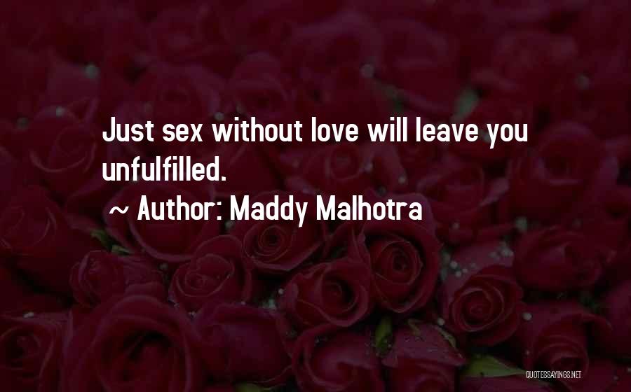 Maddy Malhotra Quotes: Just Sex Without Love Will Leave You Unfulfilled.