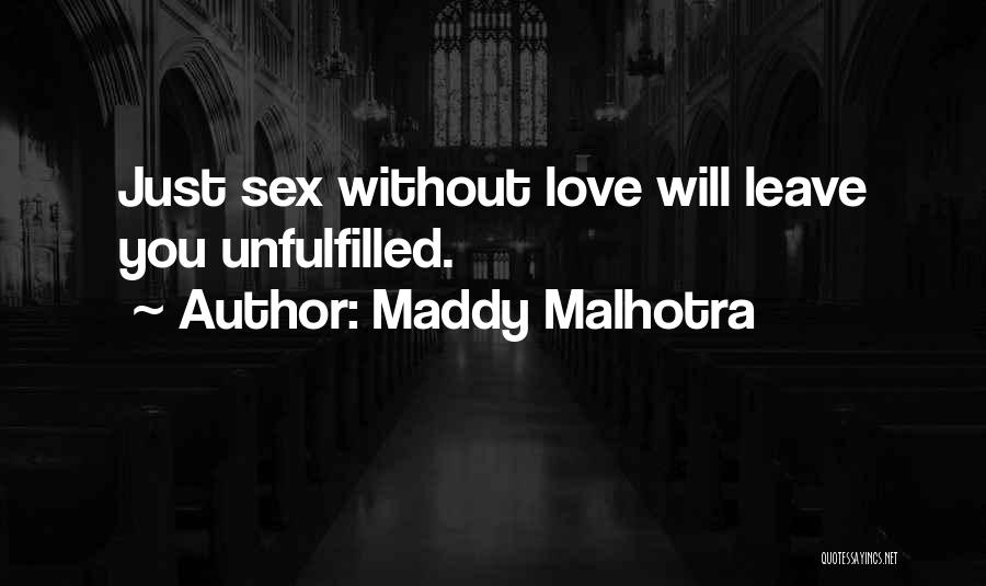 Maddy Malhotra Quotes: Just Sex Without Love Will Leave You Unfulfilled.
