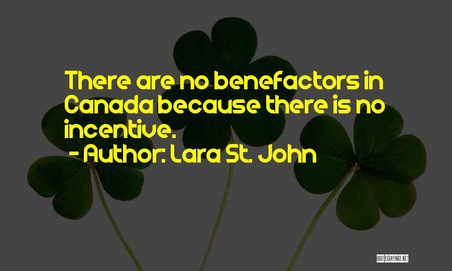 Lara St. John Quotes: There Are No Benefactors In Canada Because There Is No Incentive.