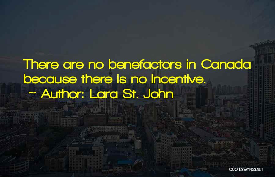 Lara St. John Quotes: There Are No Benefactors In Canada Because There Is No Incentive.