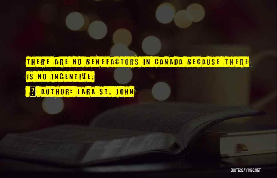 Lara St. John Quotes: There Are No Benefactors In Canada Because There Is No Incentive.