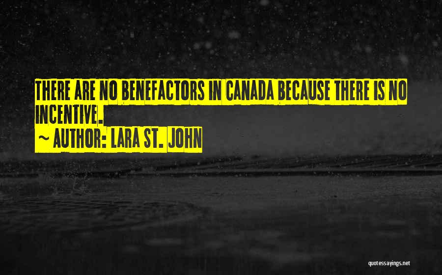 Lara St. John Quotes: There Are No Benefactors In Canada Because There Is No Incentive.