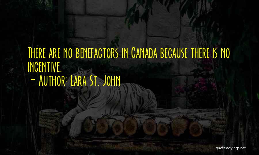 Lara St. John Quotes: There Are No Benefactors In Canada Because There Is No Incentive.