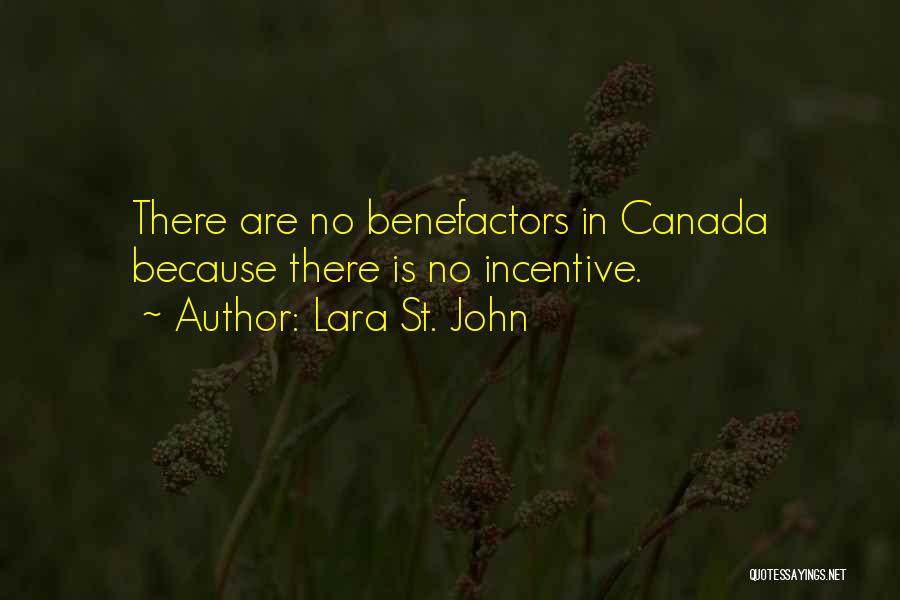 Lara St. John Quotes: There Are No Benefactors In Canada Because There Is No Incentive.