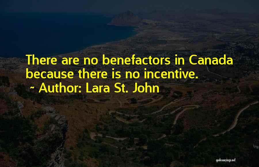 Lara St. John Quotes: There Are No Benefactors In Canada Because There Is No Incentive.