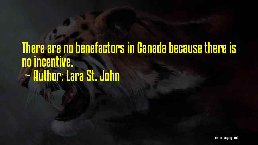 Lara St. John Quotes: There Are No Benefactors In Canada Because There Is No Incentive.