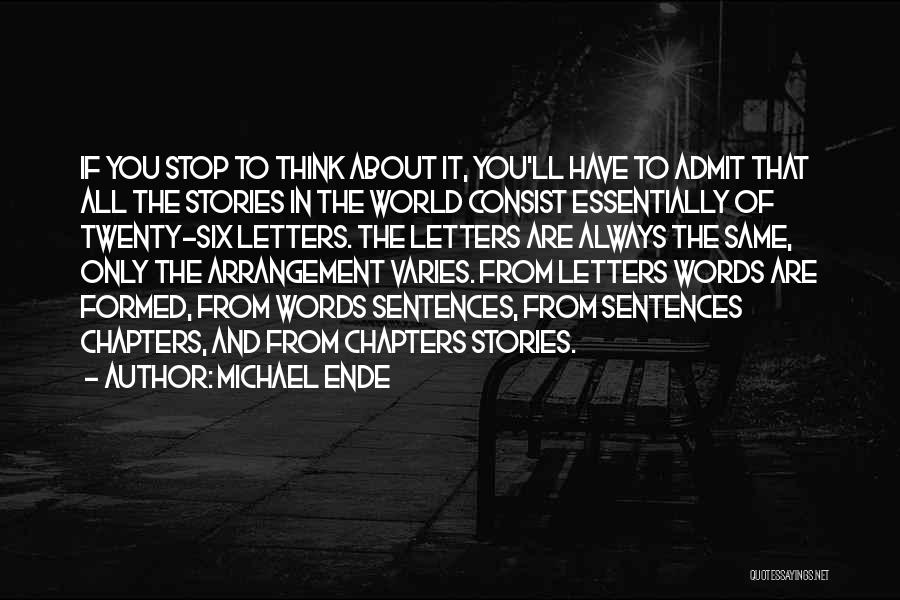 Michael Ende Quotes: If You Stop To Think About It, You'll Have To Admit That All The Stories In The World Consist Essentially