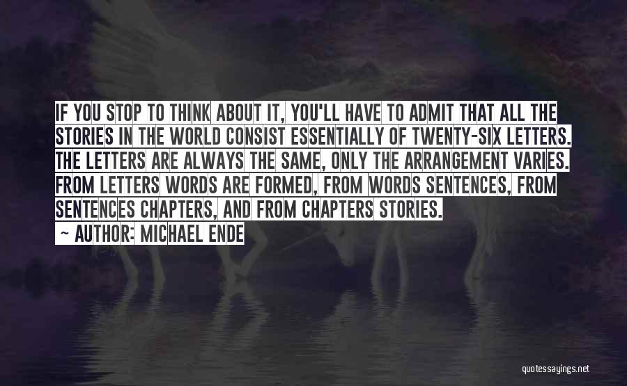 Michael Ende Quotes: If You Stop To Think About It, You'll Have To Admit That All The Stories In The World Consist Essentially